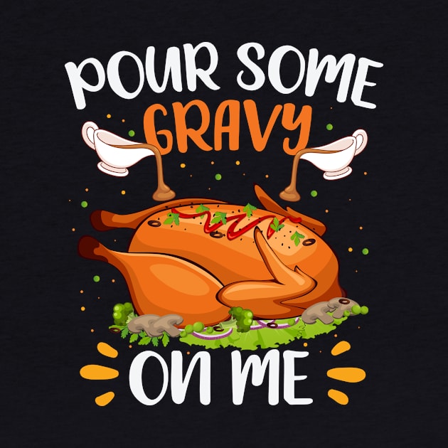 Pour Some Gravy on Me Design Happy Turkey Day Thanksgiving by MetalHoneyDesigns